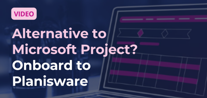 Alternative to Microsoft Project? Onboard to Planisware
